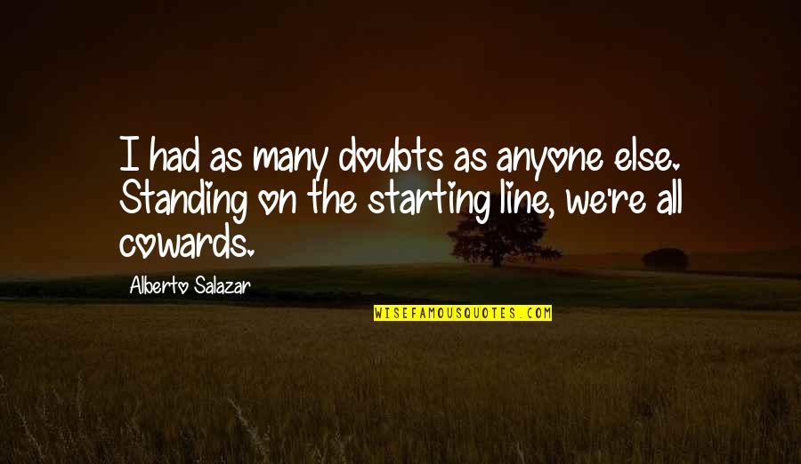Best Starting Line Quotes By Alberto Salazar: I had as many doubts as anyone else.