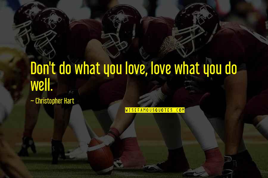Best Starting Line Quotes By Christopher Hart: Don't do what you love, love what you
