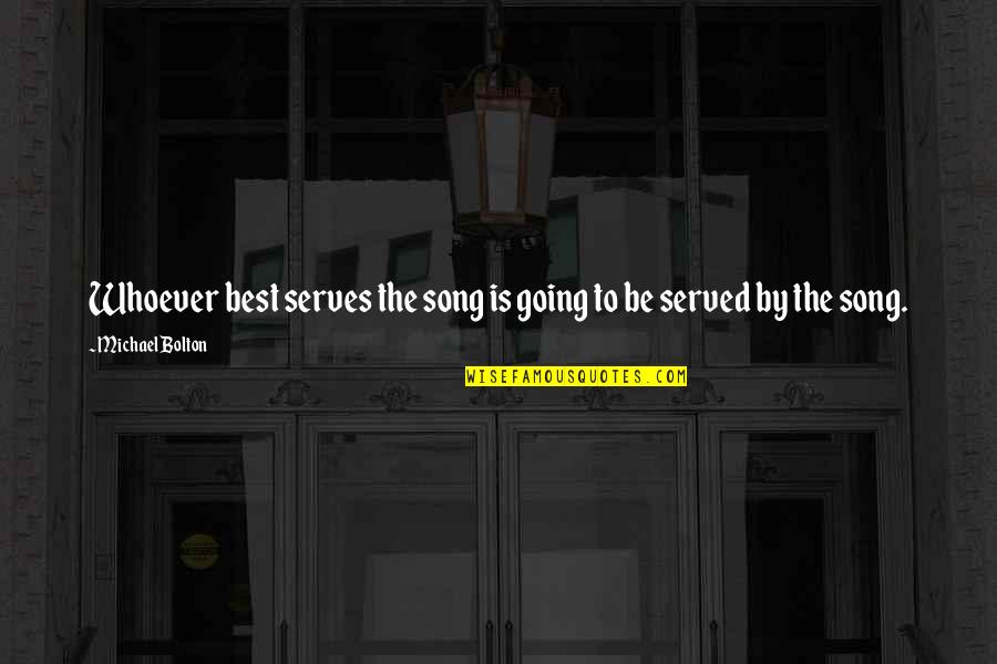 Best Starting Line Quotes By Michael Bolton: Whoever best serves the song is going to