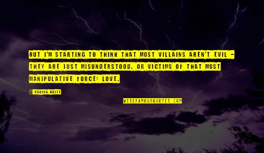 Best Starting Love Quotes By Karina Halle: But I'm starting to think that most villains