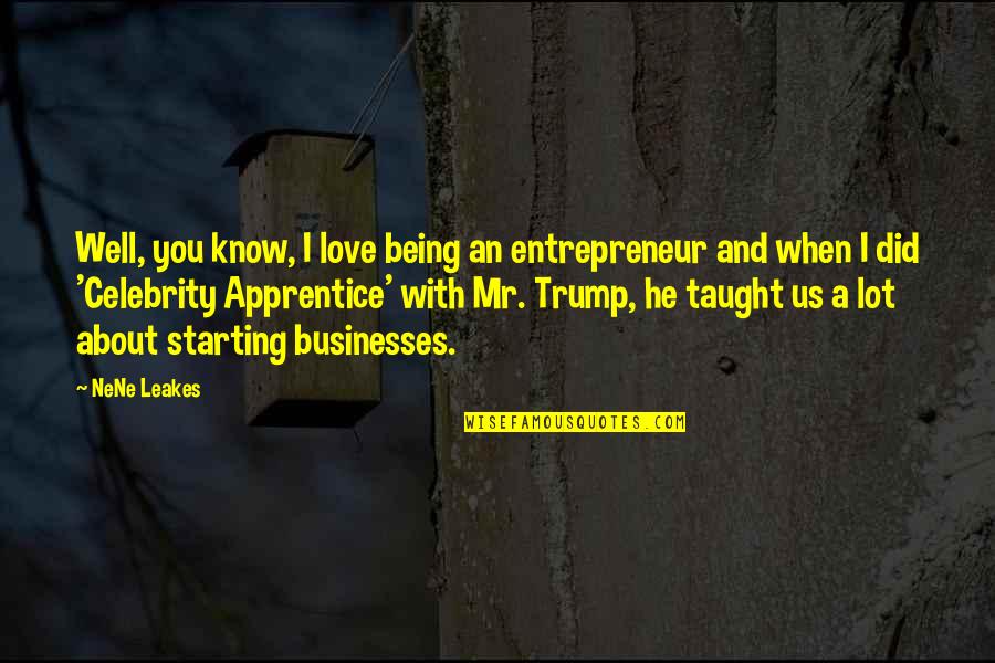 Best Starting Love Quotes By NeNe Leakes: Well, you know, I love being an entrepreneur