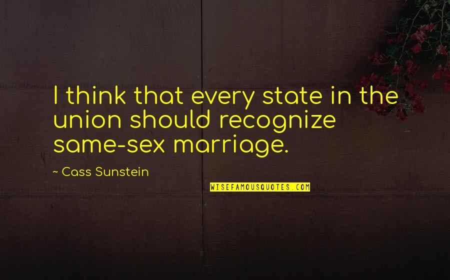 Best State Of The Union Quotes By Cass Sunstein: I think that every state in the union