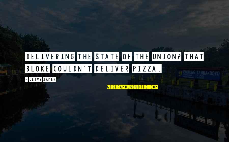 Best State Of The Union Quotes By Clive James: Delivering the State of the Union? That bloke