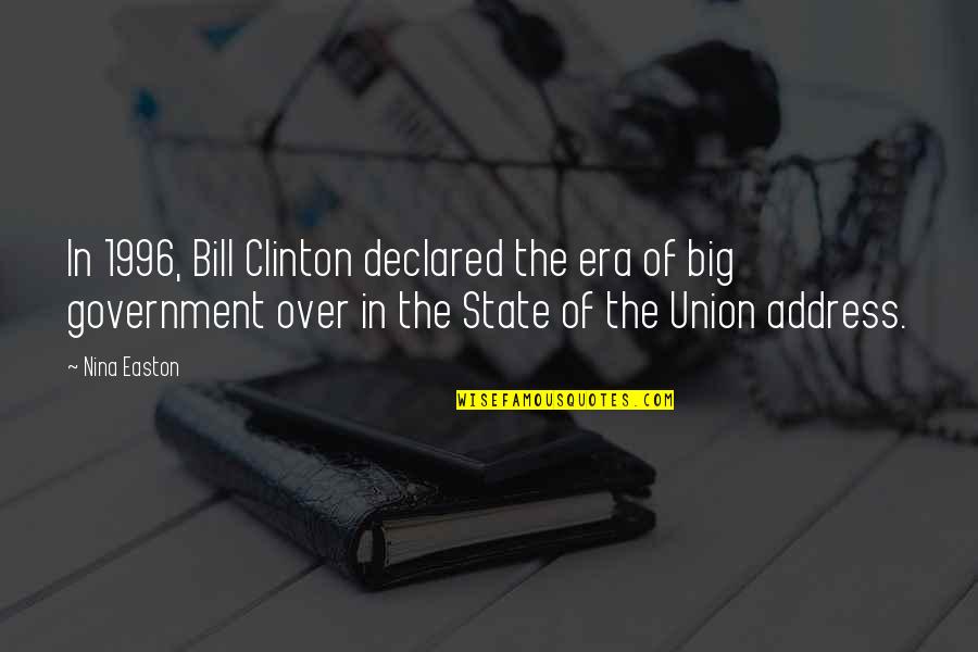 Best State Of The Union Quotes By Nina Easton: In 1996, Bill Clinton declared the era of