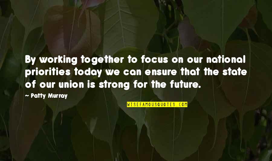 Best State Of The Union Quotes By Patty Murray: By working together to focus on our national