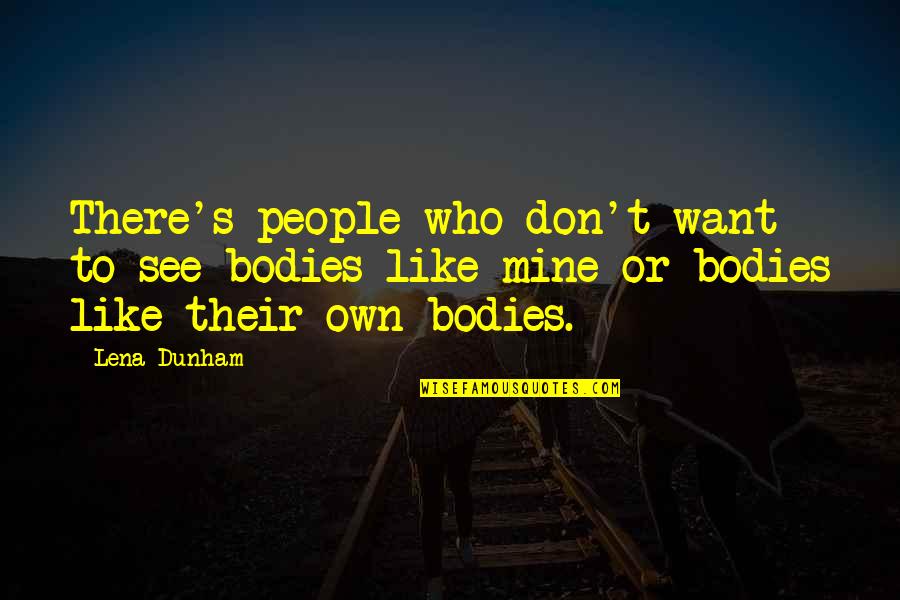 Best Statigram Quotes By Lena Dunham: There's people who don't want to see bodies