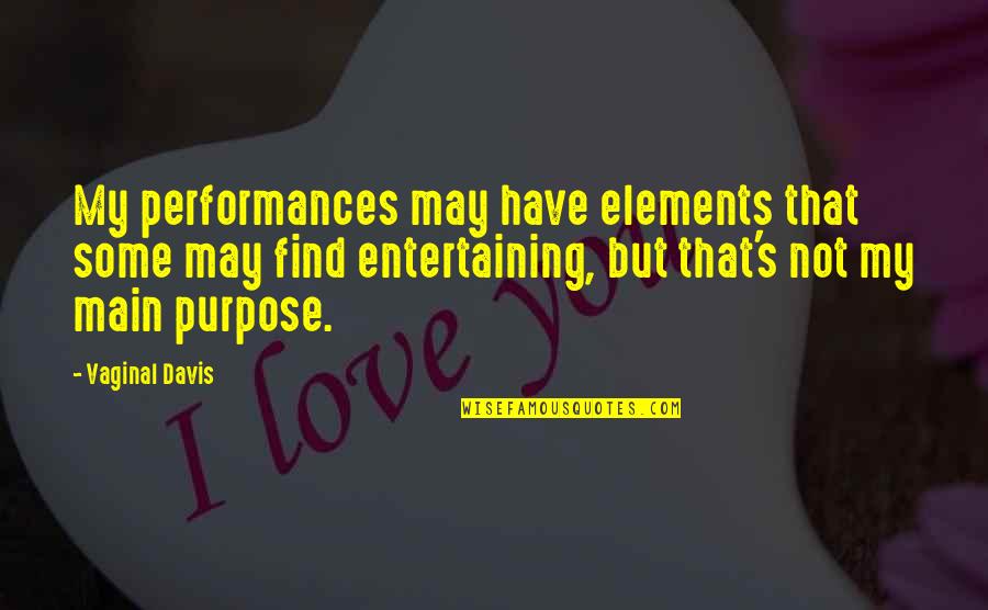 Best Statigram Quotes By Vaginal Davis: My performances may have elements that some may