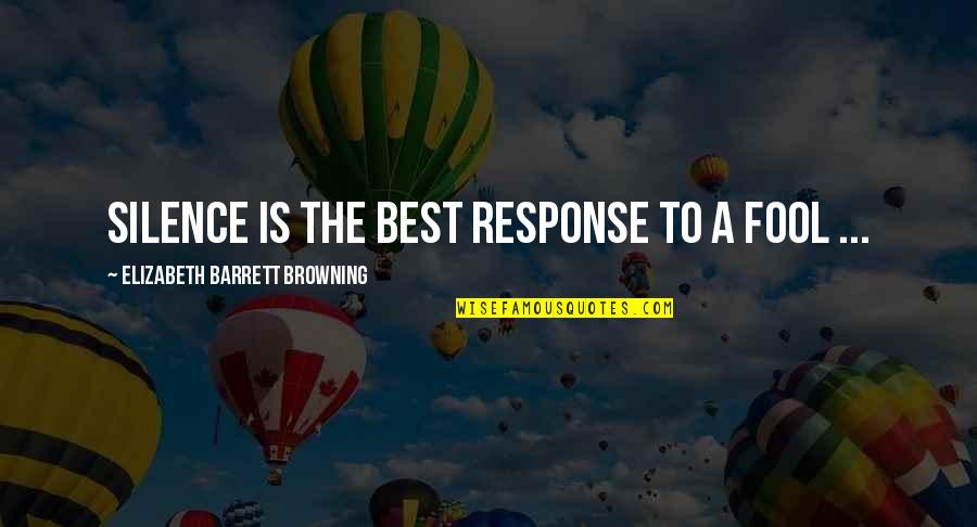 Best Status And Quotes By Elizabeth Barrett Browning: Silence is the best response to a fool