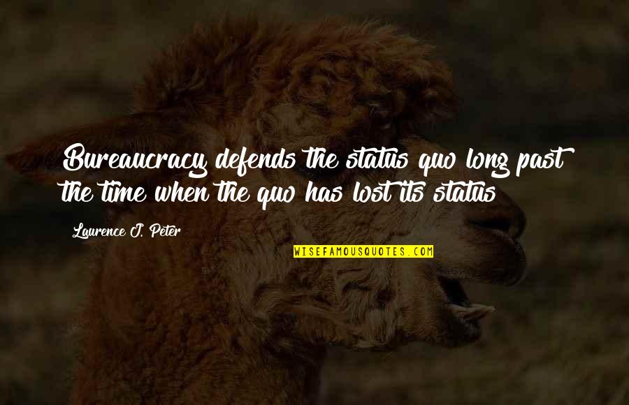 Best Status And Quotes By Laurence J. Peter: Bureaucracy defends the status quo long past the