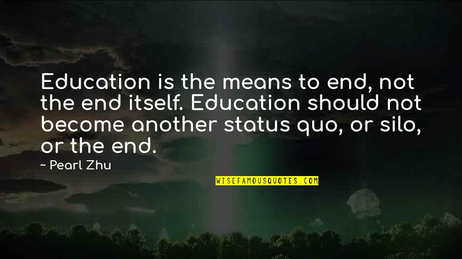 Best Status And Quotes By Pearl Zhu: Education is the means to end, not the