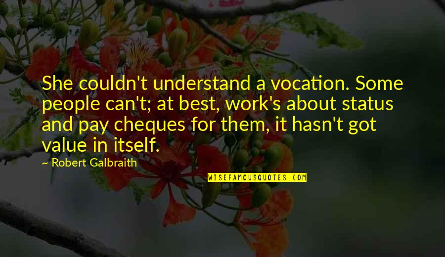 Best Status And Quotes By Robert Galbraith: She couldn't understand a vocation. Some people can't;