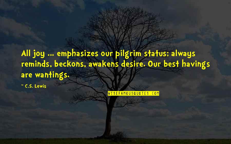 Best Status Quotes By C.S. Lewis: All joy ... emphasizes our pilgrim status; always
