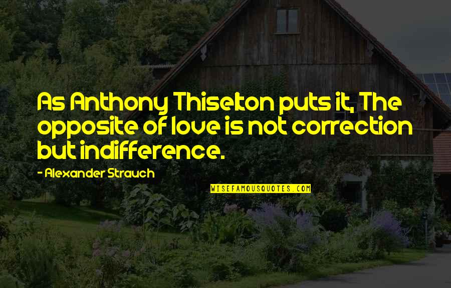 Best Stay Classy Quotes By Alexander Strauch: As Anthony Thiselton puts it, The opposite of