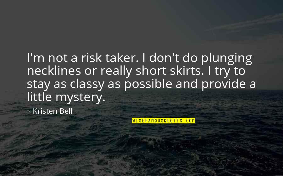 Best Stay Classy Quotes By Kristen Bell: I'm not a risk taker. I don't do