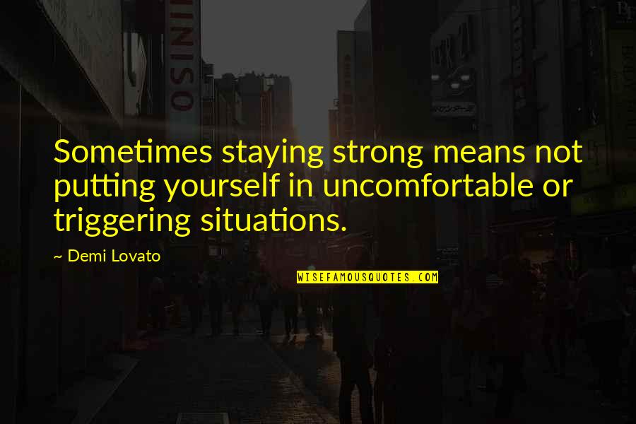 Best Stay Strong Quotes By Demi Lovato: Sometimes staying strong means not putting yourself in