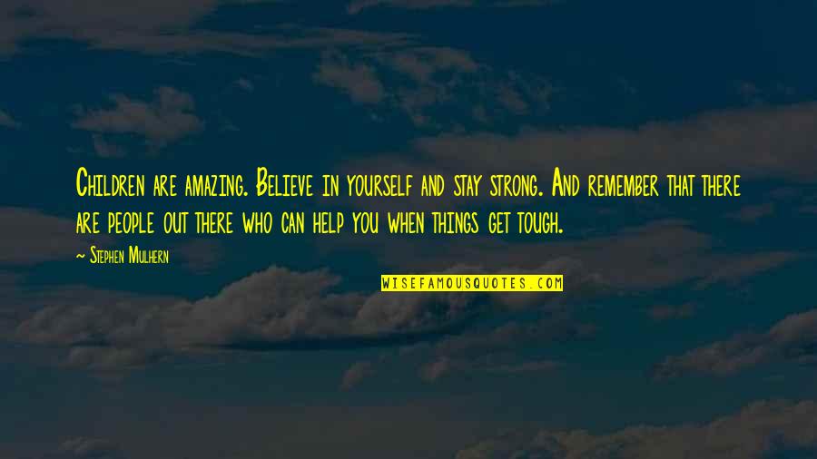 Best Stay Strong Quotes By Stephen Mulhern: Children are amazing. Believe in yourself and stay