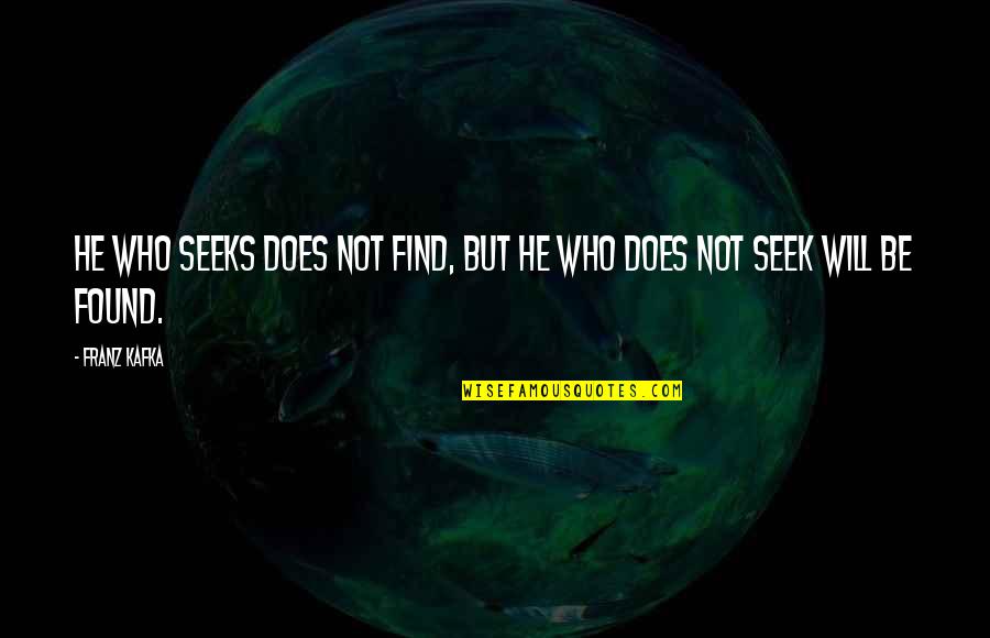 Best Stefan Salvatore Quotes By Franz Kafka: He who seeks does not find, but he