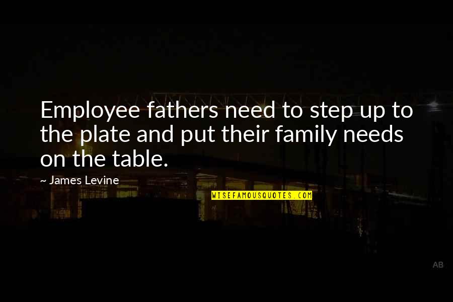 Best Step Dad Quotes By James Levine: Employee fathers need to step up to the