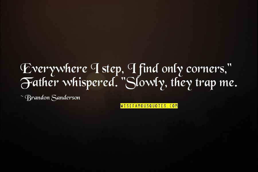 Best Step Father Quotes By Brandon Sanderson: Everywhere I step, I find only corners," Father