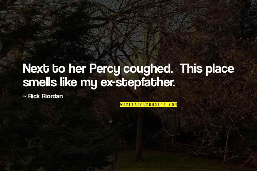 Best Stepfather Quotes By Rick Riordan: Next to her Percy coughed. This place smells