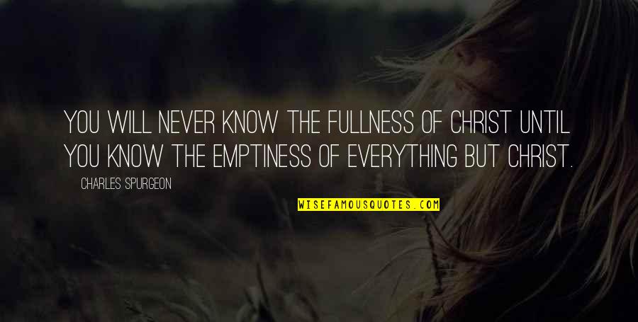 Best Stephanie Plum Quotes By Charles Spurgeon: You will never know the fullness of Christ Best Stephanie Plum Quotes By Charles Spurgeon: You will never know the fullness of Christ