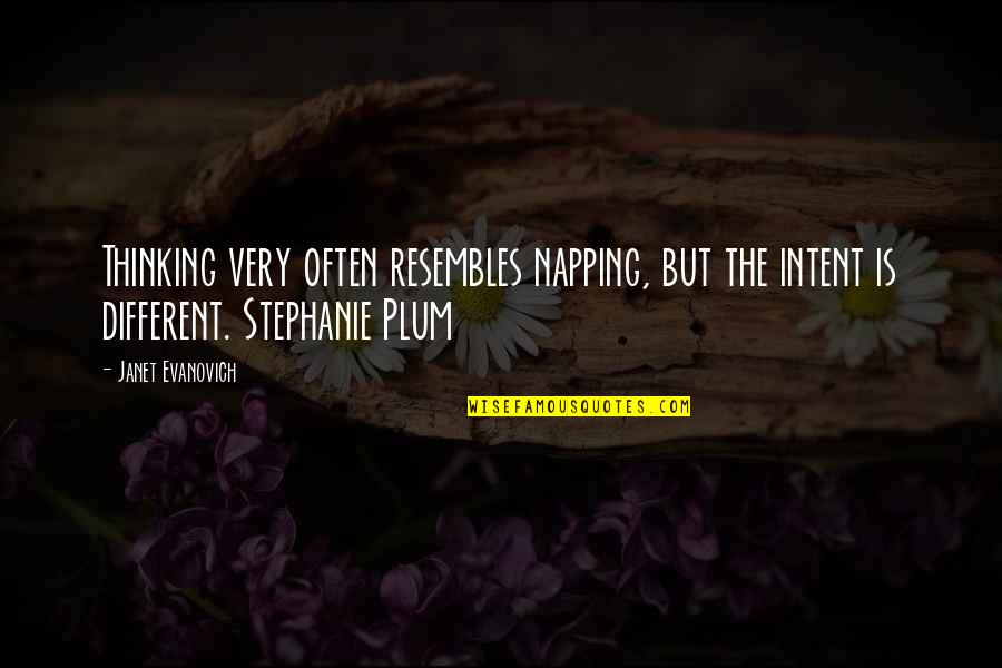 Best Stephanie Plum Quotes By Janet Evanovich: Thinking very often resembles napping, but the intent Best Stephanie Plum Quotes By Janet Evanovich: Thinking very often resembles napping, but the intent