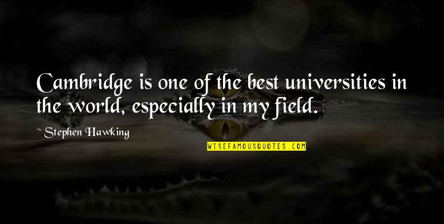 Best Stephen Hawking Quotes By Stephen Hawking: Cambridge is one of the best universities in