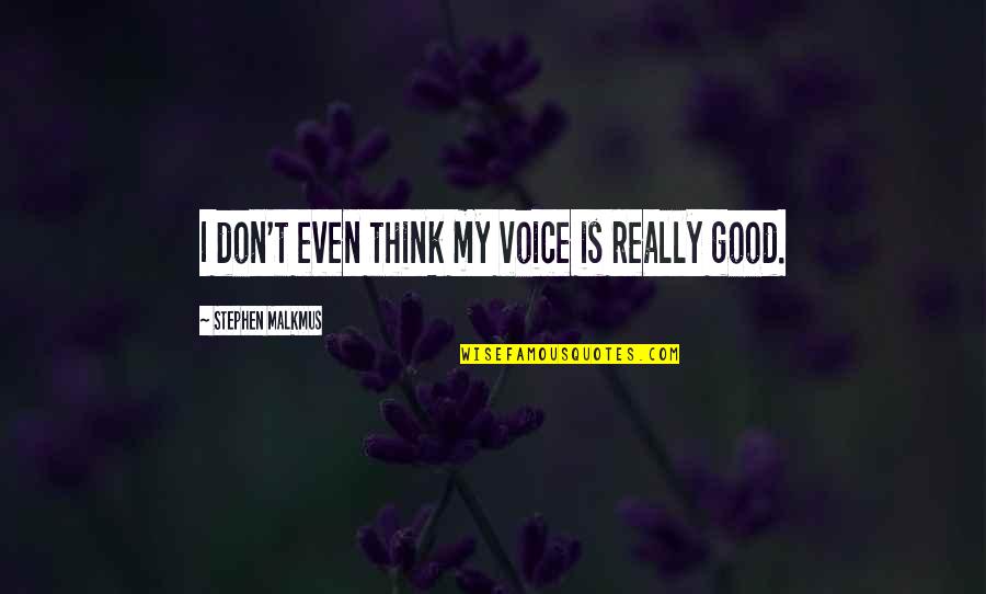 Best Stephen Malkmus Quotes By Stephen Malkmus: I don't even think my voice is really Best Stephen Malkmus Quotes By Stephen Malkmus: I don't even think my voice is really