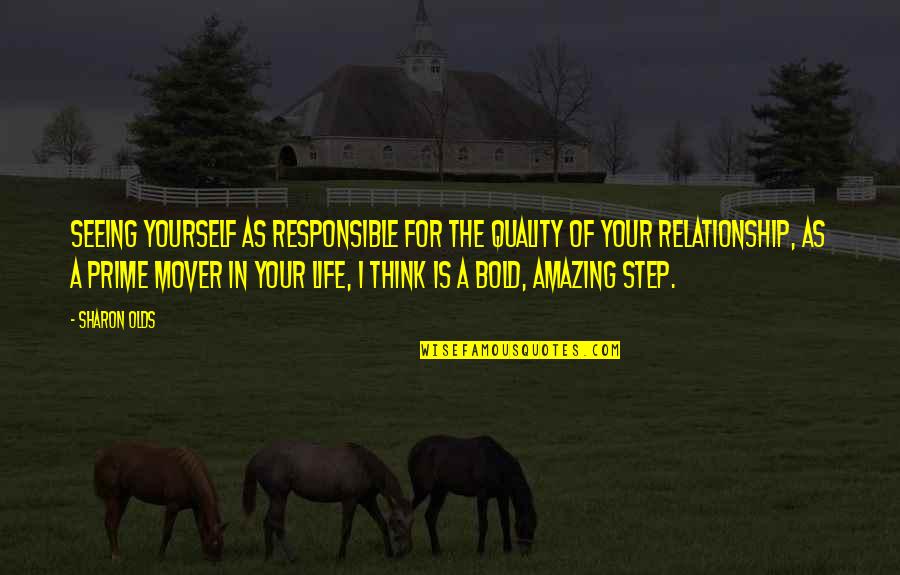 Best Steps Quotes By Sharon Olds: Seeing yourself as responsible for the quality of