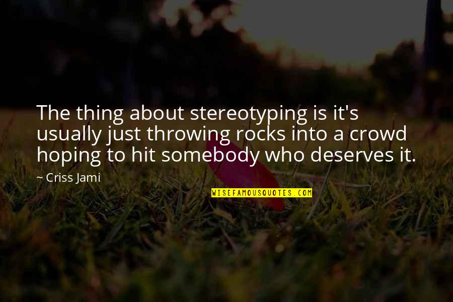 Best Stereotyping Quotes By Criss Jami: The thing about stereotyping is it's usually just