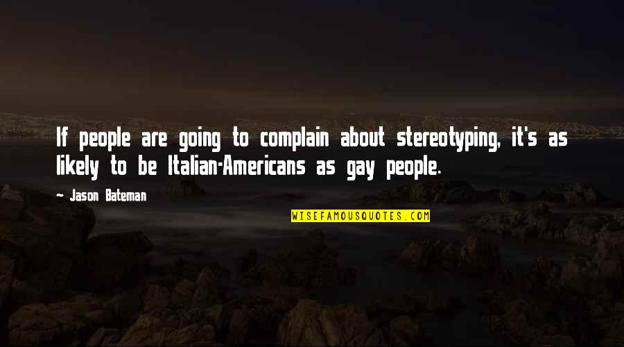 Best Stereotyping Quotes By Jason Bateman: If people are going to complain about stereotyping,