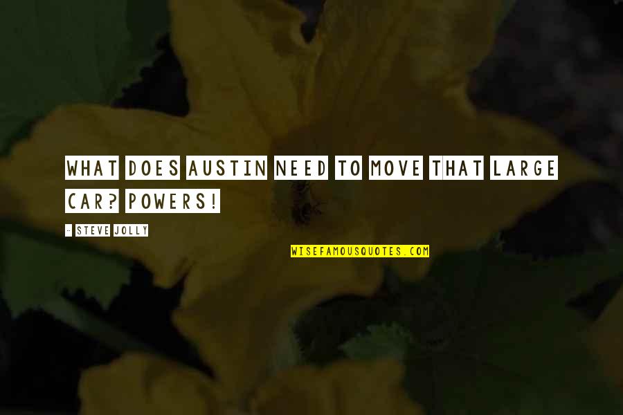 Best Steve Austin Quotes By Steve Jolly: What does Austin need to move that large