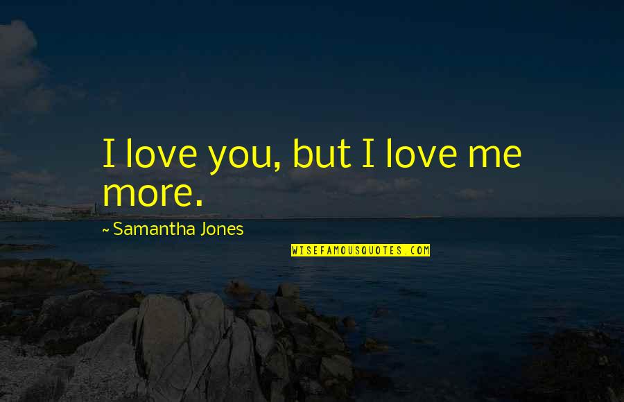 Best Steve Mcqueen Movie Quotes By Samantha Jones: I love you, but I love me more.