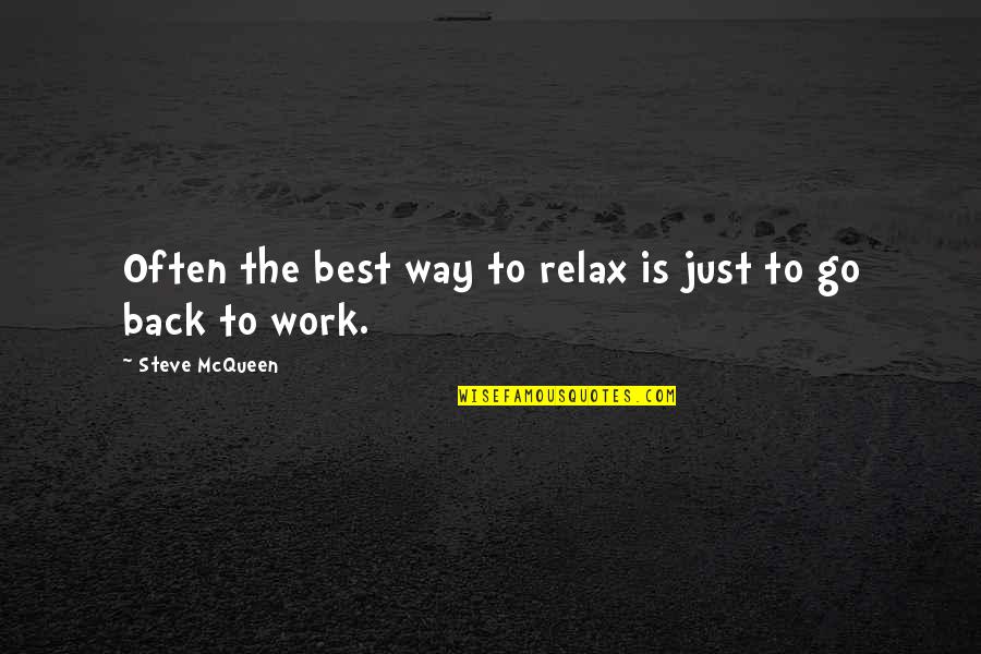 Best Steve Mcqueen Quotes By Steve McQueen: Often the best way to relax is just