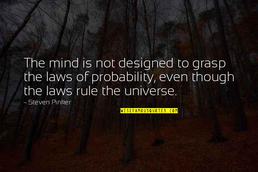 Best Steven Pinker Quotes By Steven Pinker: The mind is not designed to grasp the