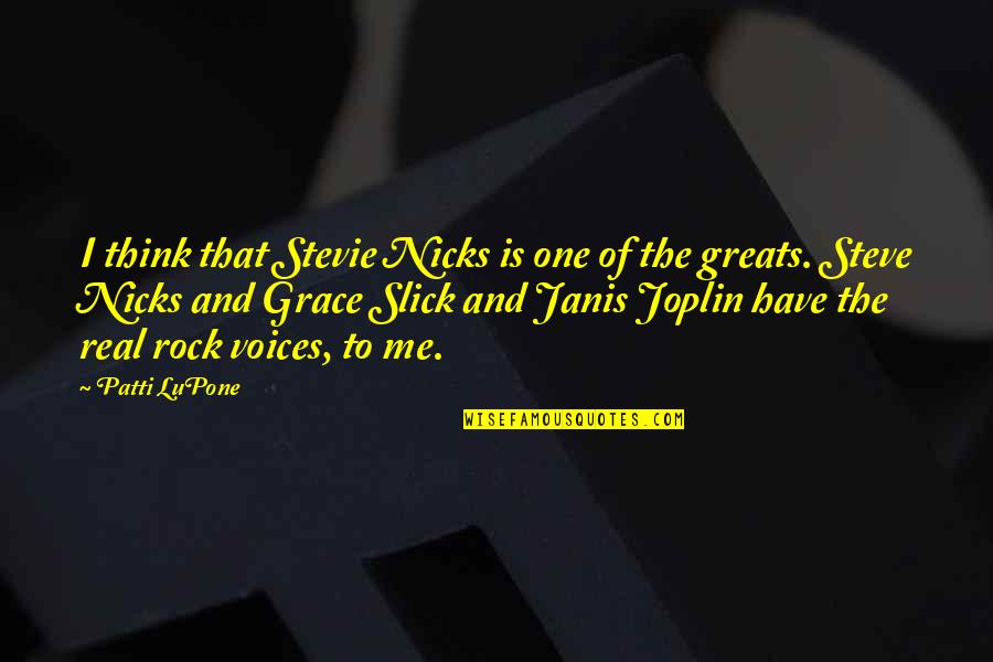 Best Stevie Nicks Quotes By Patti LuPone: I think that Stevie Nicks is one of