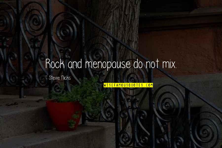 Best Stevie Nicks Quotes By Stevie Nicks: Rock and menopause do not mix.
