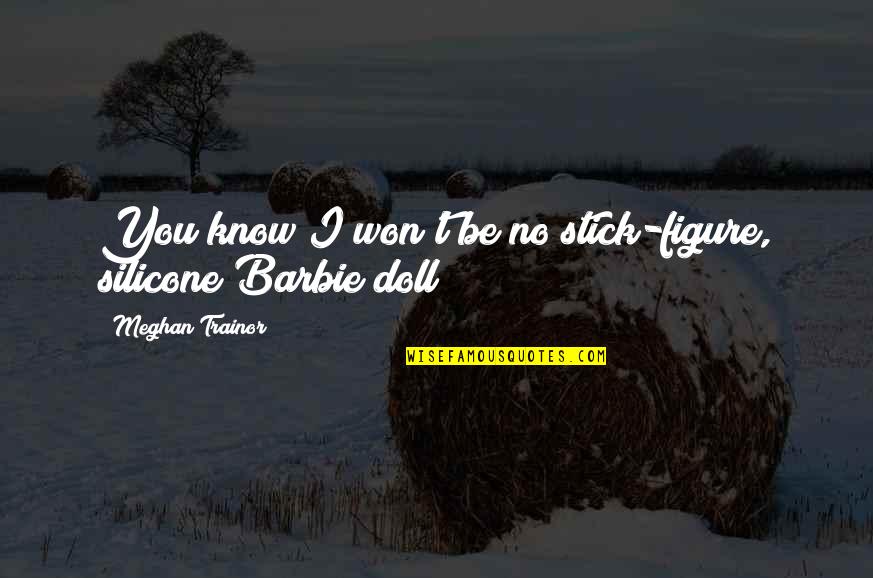 Best Stick Figure Quotes By Meghan Trainor: You know I won't be no stick-figure, silicone Best Stick Figure Quotes By Meghan Trainor: You know I won't be no stick-figure, silicone
