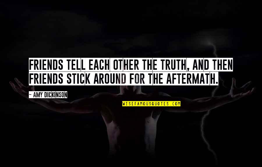 Best Stick Of Truth Quotes By Amy Dickinson: Friends tell each other the truth, and then