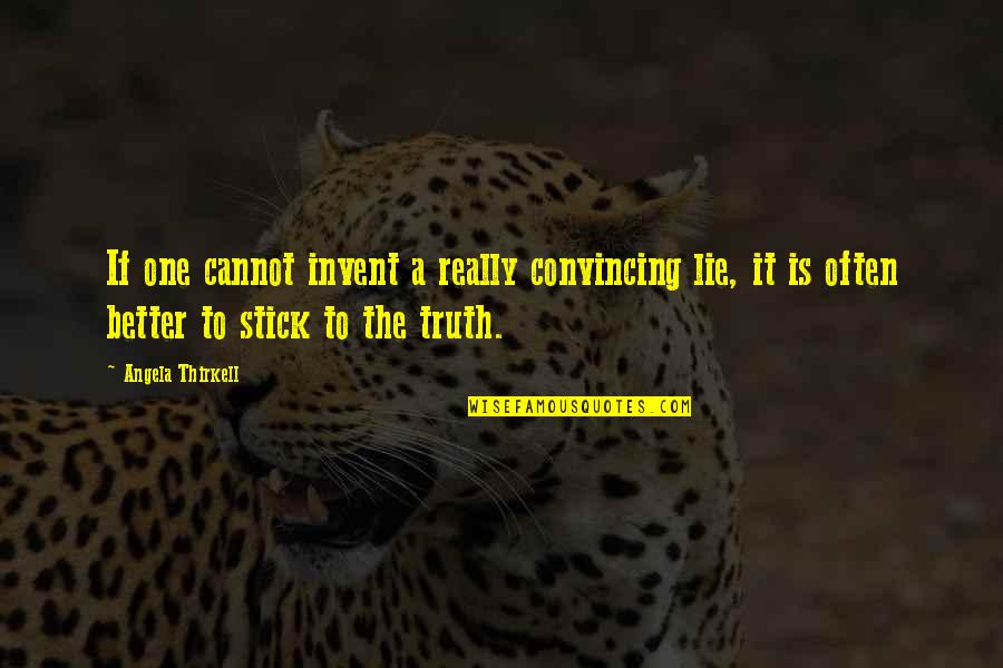 Best Stick Of Truth Quotes By Angela Thirkell: If one cannot invent a really convincing lie,