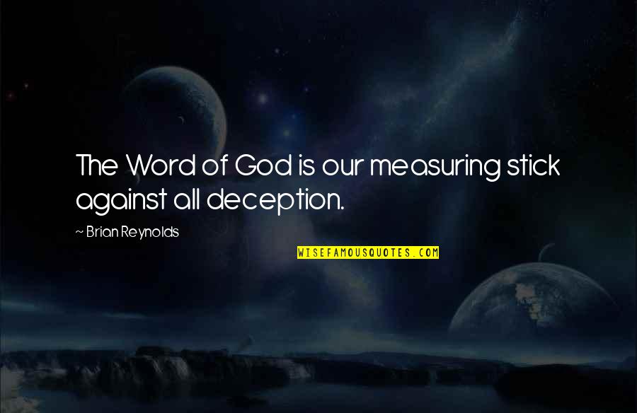 Best Stick Of Truth Quotes By Brian Reynolds: The Word of God is our measuring stick