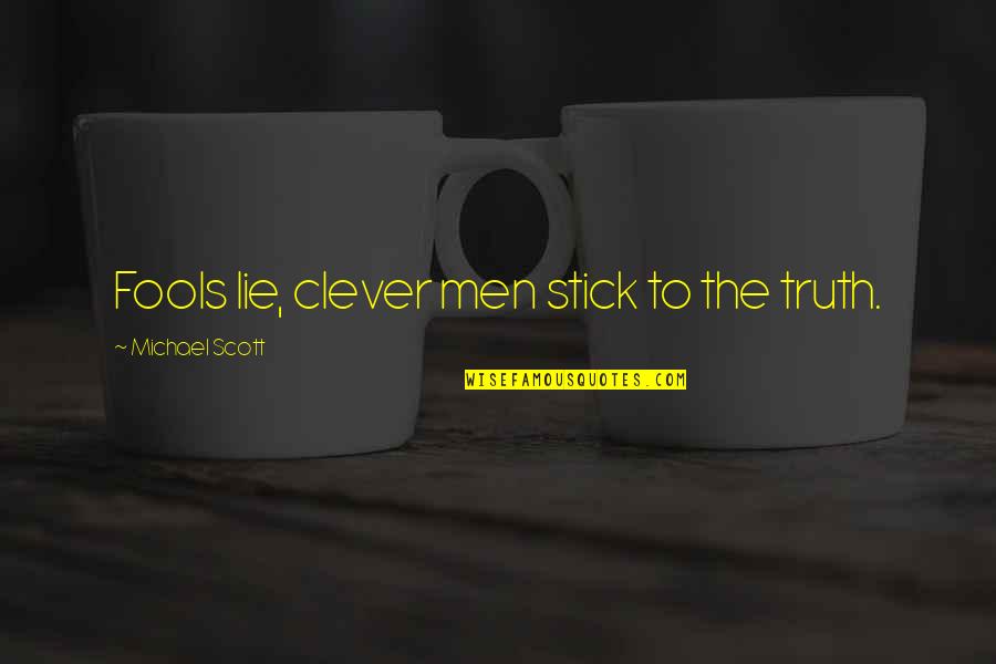 Best Stick Of Truth Quotes By Michael Scott: Fools lie, clever men stick to the truth.