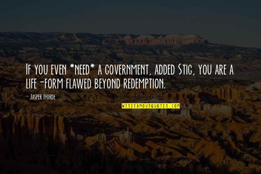 Best Stig Quotes By Jasper Fforde: If you even *need* a government, added Stig,