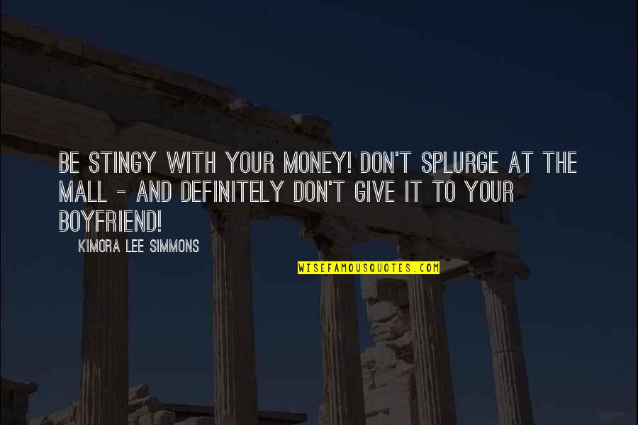 Best Stingy Quotes By Kimora Lee Simmons: Be stingy with your money! Don't splurge at