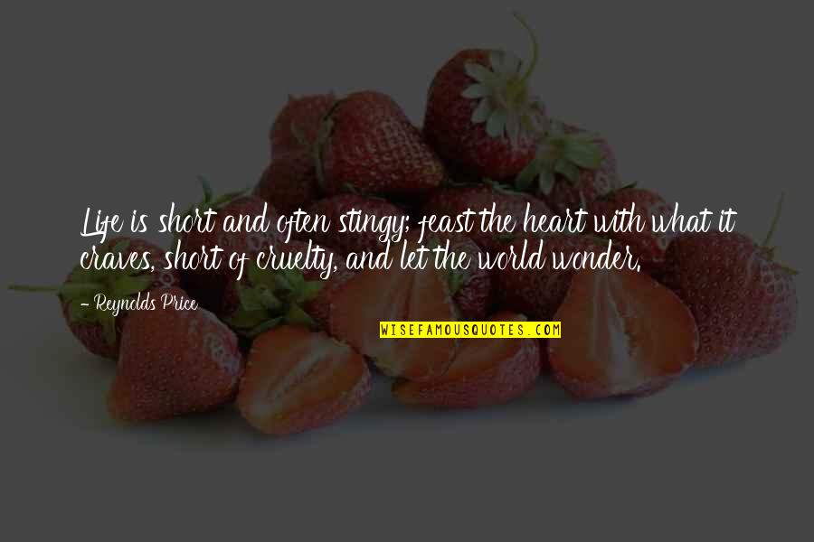 Best Stingy Quotes By Reynolds Price: Life is short and often stingy; feast the