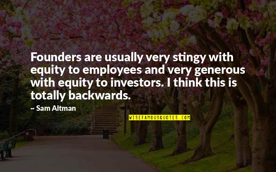 Best Stingy Quotes By Sam Altman: Founders are usually very stingy with equity to