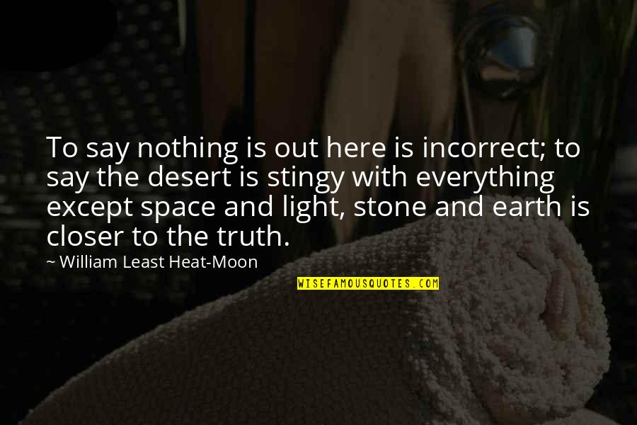 Best Stingy Quotes By William Least Heat-Moon: To say nothing is out here is incorrect;