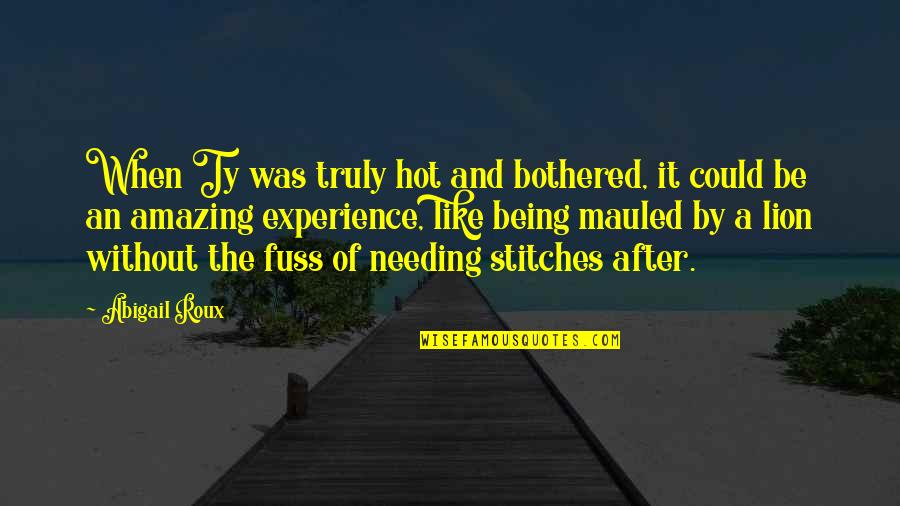 Best Stitches Quotes By Abigail Roux: When Ty was truly hot and bothered, it