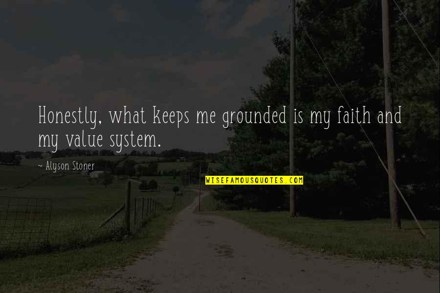 Best Stoner Quotes By Alyson Stoner: Honestly, what keeps me grounded is my faith