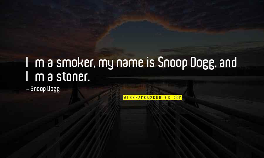 Best Stoners Quotes By Snoop Dogg: I'm a smoker, my name is Snoop Dogg,